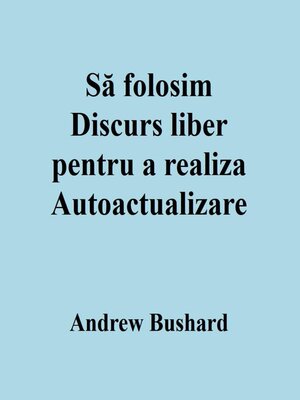 cover image of Să folosim Discurs liber pentru a realiza Autoactualizare